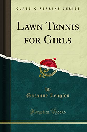 Lawn Tennis for Girls (Classic Reprint) von Forgotten Books