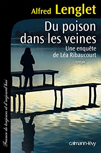 Du poison dans les veines: Une enquête de Léa Ribaucourt