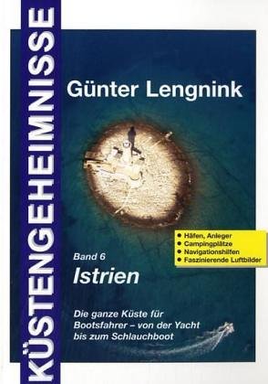 Küstengeheimnisse Istrien: Häfen, Anleger, Campingplätze, Navigationshilfen, Faszinierende Luftbilder Küstengeheimnisse Istrien: Häfen, Anleger, Campingplätze, Navigationshilfen, Faszinierende Luftbilder