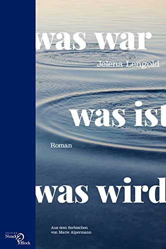 was war, was ist, was wird: Roman. Aus dem Serbischen von Marie Alpermann was war, was ist, was wird: Roman. Aus dem Serbischen von Marie Alpermann von Noack & Block