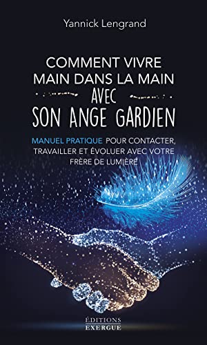 Comment vivre main dans la main avec son ange gardien - Manuel pratique pour contacter, travailler et évoluer avec votre frère de lu: Manuel pratique ... et évoluer avec votre frère de lumière Comment vivre main dans la main avec son ange gardien - Manuel pratique pour contacter, travailler et évoluer avec votre frère de lu: Manuel pratique ... et évoluer avec votre frère de lumière