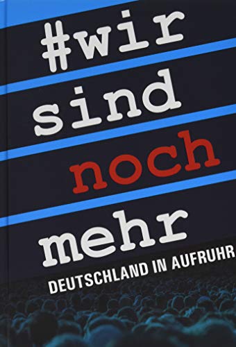 Wir sind noch mehr: Deutschland in Aufruhr Wir sind noch mehr: Deutschland in Aufruhr