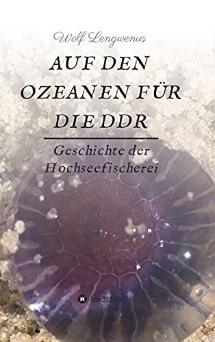 Auf den Ozeanen für die DDR: Geschichte der Hochseefischerei