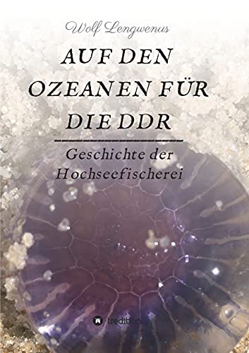 Auf den Ozeanen für die DDR: Geschichte der Hochseefischerei von tredition