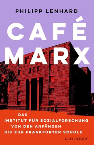 Café Marx: Das Institut für Sozialforschung von den Anfängen bis zur Frankfurter Schule von Beck C. H.