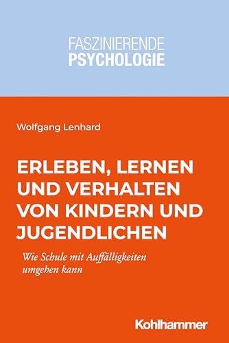 Erleben, Lernen und Verhalten von Kindern und Jugendlichen: Wie Schule mit Auffälligkeiten umgehen kann (Faszinierende Psychologie: Vielfalt einer Wissenschaft) von Kohlhammer