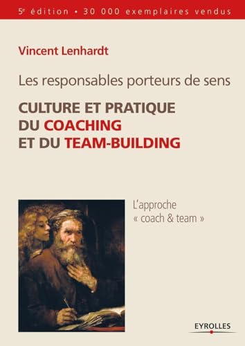 Les responsables porteurs de sens. Culture et pratique du coaching et du team-building: Culture et pratique du coaching et du team-building. von EYROLLES