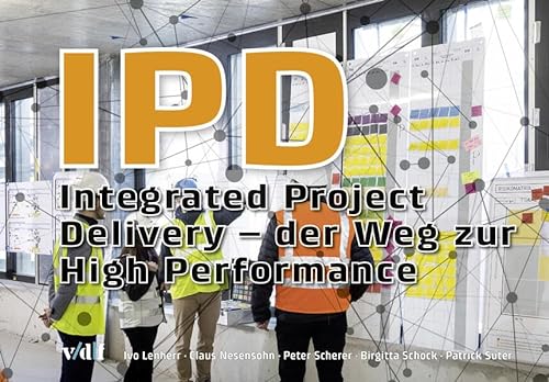 IPD: Integrated Project Delivery – der Weg zur High Performance von vdf Hochschulverlag