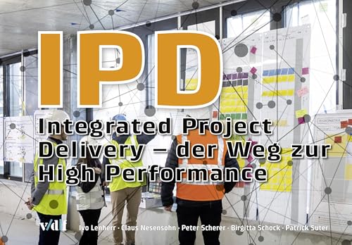 IPD: Integrated Project Delivery – der Weg zur High Performance von vdf Hochschulverlag