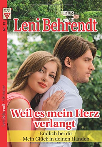 Leni Behrendt Nr. 13: Weil es mein Herz verlangt / Endlich bei dir / Mein Glück in deinen Händen: Ein Kelter Books Liebesroman von Kelter Abo GmbH & Co. KG