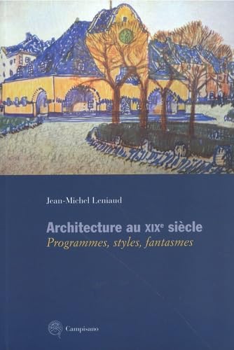 Architecture au XIXe siècle. Programmes, styles, fantasmes (Storia dell'arte) von Campisano Editore