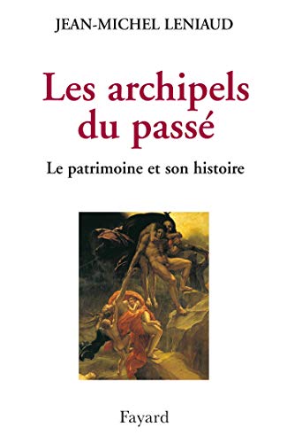 Les archipels du passé: Le patrimoine et son histoire von FAYARD