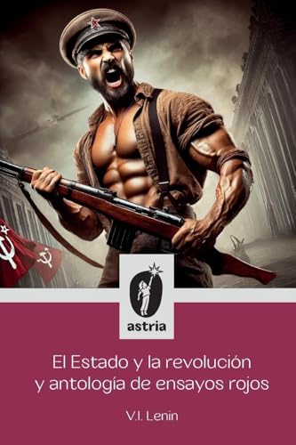El Estado y La Revolución y Antología de ensayos rojos El Estado y La Revolución y Antología de ensayos rojos von Astria Ediciones