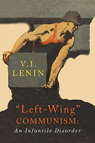 Left-Wing Communism: An Infantile Disorder