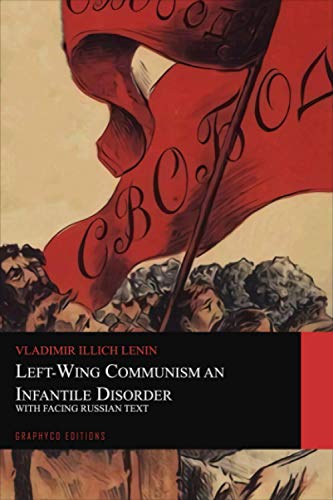 Left-Wing Communism, an Infantile Disorder. With Facing Russian Text (Graphyco Editions)
