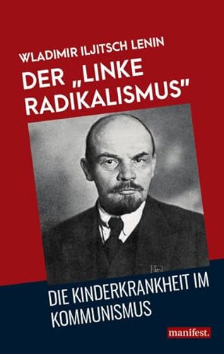 Der "linke Radikalismus", die Kinderkrankheit im Kommunismus (Marxistische Schriften) von Manifest Verlag
