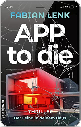 App to die: Thriller (Thriller im GMEINER-Verlag): Thriller I Der Feind in deinem Haus I Eine Gruppe gefangen in einer ultra-modernen Villa
