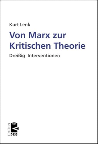 Von Marx zur Kritischen Theorie: Dreißig Interventionen (Edition DISS)
