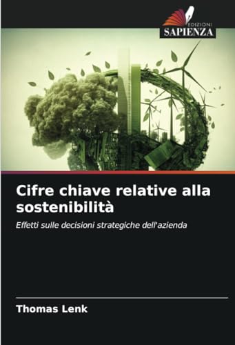 Cifre chiave relative alla sostenibilità: Effetti sulle decisioni strategiche dell'azienda von Edizioni Sapienza