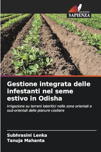Gestione integrata delle infestanti nel seme estivo in Odisha: Irrigazione su terreni lateritici nelle zone orientali e sud-orientali delle pianure costiere von Edizioni Sapienza