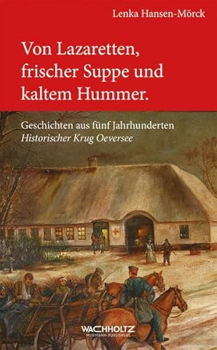 Von Lazaretten, frischer Suppe und kaltem Hummer: Geschichten aus fünf Jahrhunderten Historischer Krug Oeversee
