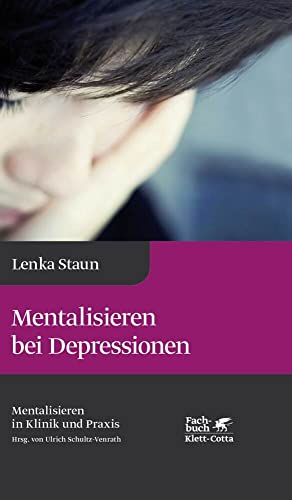 Mentalisieren bei Depressionen (Mentalisieren in Klinik und Praxis, Bd. 2): Reihe Mentalisieren in Klinik und Praxis Mentalisieren bei Depressionen (Mentalisieren in Klinik und Praxis, Bd. 2): Reihe Mentalisieren in Klinik und Praxis von Klett-Cotta