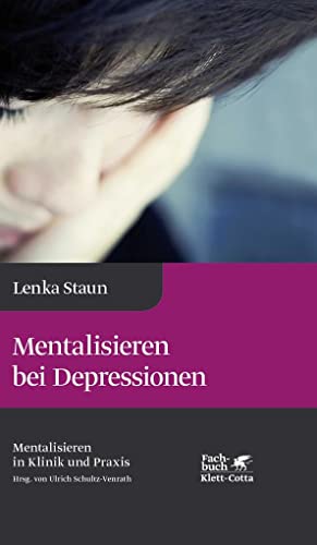 Mentalisieren bei Depressionen (Mentalisieren in Klinik und Praxis, Bd. 2): Reihe Mentalisieren in Klinik und Praxis Mentalisieren bei Depressionen (Mentalisieren in Klinik und Praxis, Bd. 2): Reihe Mentalisieren in Klinik und Praxis