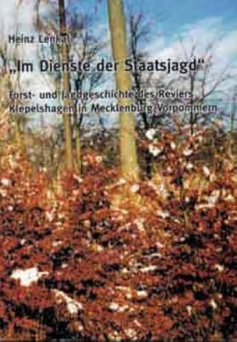 Im Dienste der Staatsjagd: Forst- und Jagdgeschichte des Reviers Klepelshagen in Mecklenburg-Vorpommern Im Dienste der Staatsjagd: Forst- und Jagdgeschichte des Reviers Klepelshagen in Mecklenburg-Vorpommern