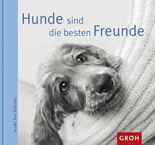 Hunde sind die besten Freunde: Was wäre der Mensch ohne seinen treuen Begleiter - den Hund! (Made for friends)