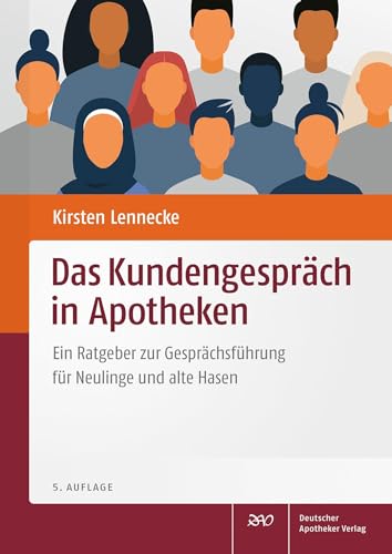 Das Kundengespräch in Apotheken: Ein Ratgeber zur Gesprächsführung für Neulinge und alte Hasen von Deutscher Apotheker Vlg