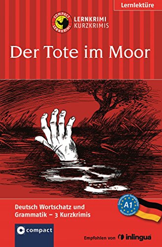 Der Tote im Moor: Compact Lernkrimi. Deutsch als Fremdsprache A1: Deutsch Wortschatz und Grammatik - 3 Kurzkrimis - Niveau A1