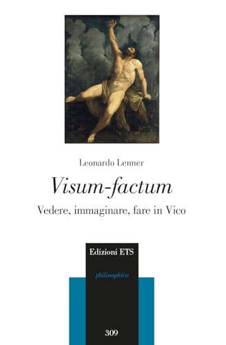 Visum-factum. Vedere, immaginare, fare in Vico (Philosophica) von Edizioni ETS