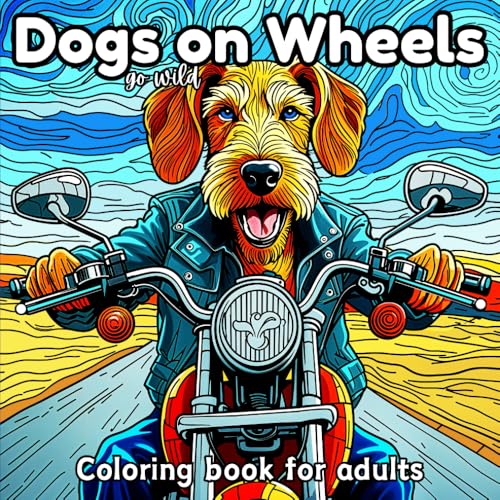 Dogs Go Wild On Wheels: A Coloring Book for Adults, Teens, Kids and Seniors: Fun, Easy, Humorous. Dogs Go Wild On Wheels: A Coloring Book for Adults, Teens, Kids and Seniors: Fun, Easy, Humorous. von Horse's Mouth