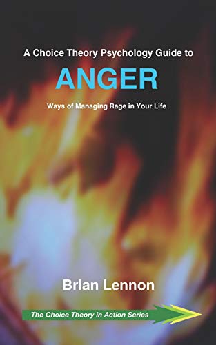 A Choice Theory Psychology Guide to Anger: Ways of Managing Rage in Your Life (The Choice Theory in Action Series, Band 3) von Independently Published
