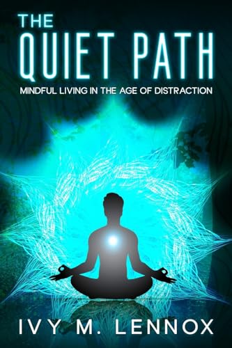 The Quiet Path: Mindful Living in the Age of Distraction von eBookIt.com