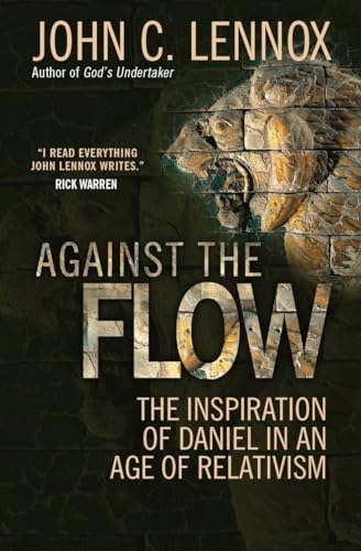 Against the Flow: The Inspiration of Daniel in an Age of Relativism von Monarch Books