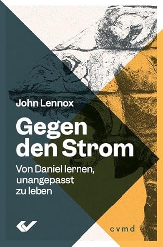 Gegen den Strom: Von Daniel lernen, unangepasst zu leben