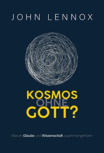 Kosmos ohne Gott?: Warum Glaube und Wissenschaft zusammengehören