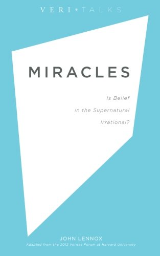 Miracles: Is Belief in the Supernatural Irrational? (VeriTalks, Band 2)