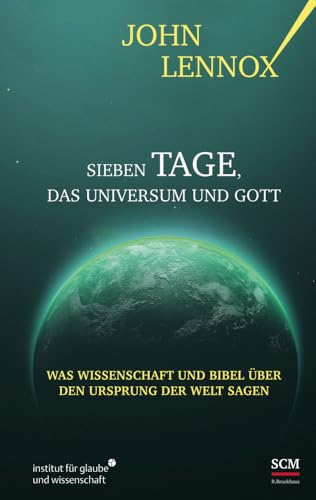 Sieben Tage, das Universum und Gott: Was Wissenschaft und Bibel über den Ursprung der Welt sagen (Institut für Glaube und Wissenschaft) von SCM Brockhaus, R.