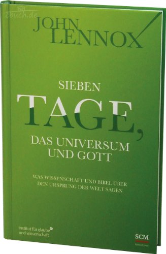 Sieben Tage, das Universum und Gott: Was Wissenschaft und Bibel über den Ursprung der Welt sagen Sieben Tage, das Universum und Gott: Was Wissenschaft und Bibel über den Ursprung der Welt sagen