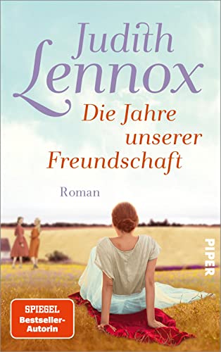 Die Jahre unserer Freundschaft: Roman | Bewegender Roman über drei Freundinnen im England der Siebzigerjahre bis heute von Piper Verlag GmbH