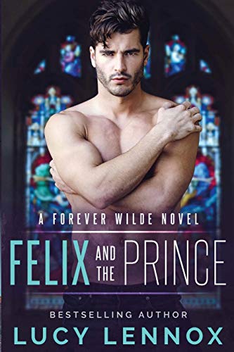 Felix and the Prince: A Forever Wilde Novel Felix and the Prince: A Forever Wilde Novel von Lucy Lennox LLC