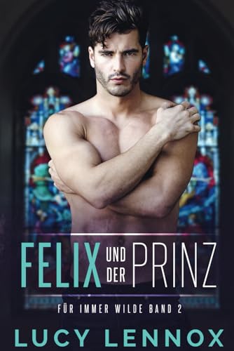 Felix und der Prinz: Für Immer Wilde Band 2 von Independently published