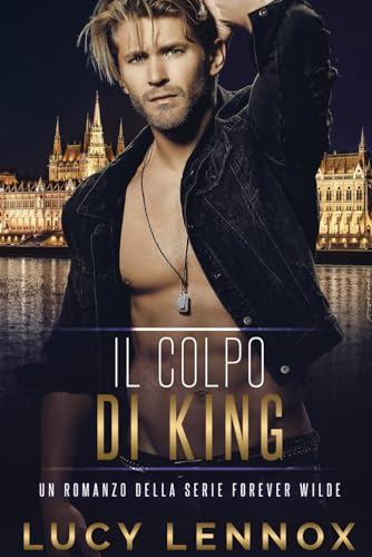 Il Colpo di King (Forever Wilde, Band 7) von Independently published