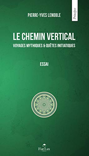 Le chemin vertical : Voyages mythiques et quêtes initiatiques