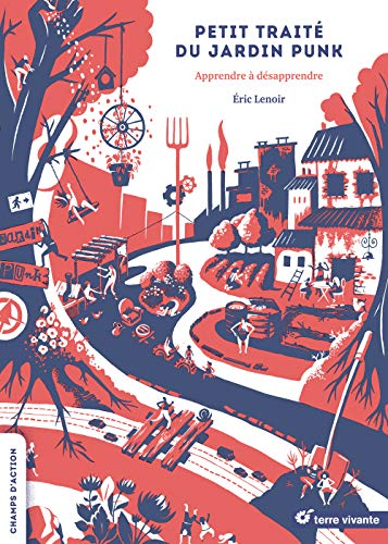 Petit traité du jardin punk: apprendre à désapprendre von TERRE VIVANTE