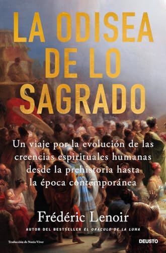 La odisea de lo sagrado: Un viaje por la evolución de las creencias espirituales humanas desde la prehistoria hasta la época contemporánea (Deusto) von Deusto