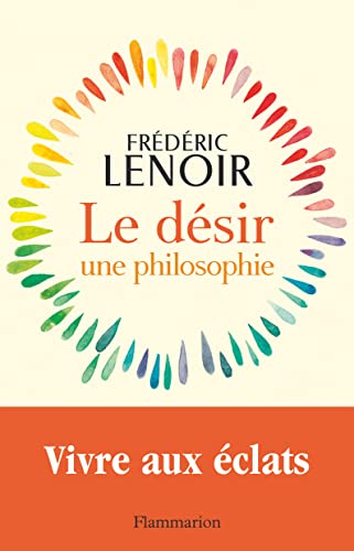 Le Désir, une philosophie - Vivre aux éclats von FLAMMARION