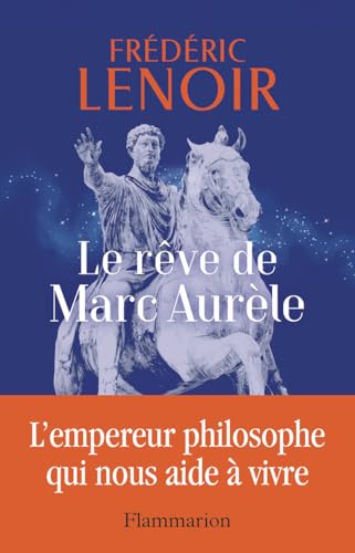 Le rêve de Marc Aurèle: L'empereur philosophe qui nous aide à vivre von FLAMMARION